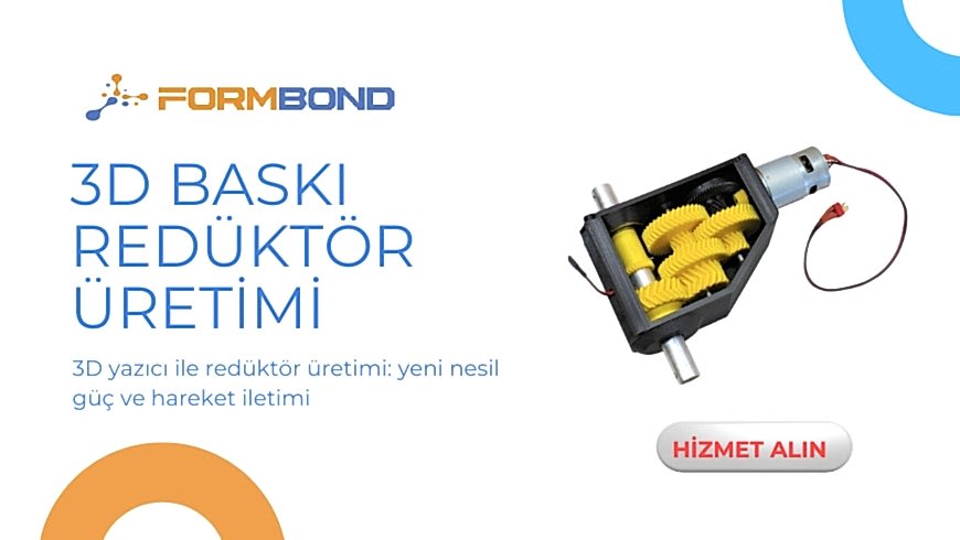 3D Yazıcı İle Redüktör Üretimi