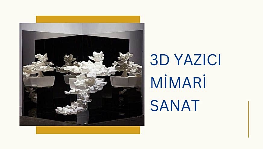 3D Yazıcı ile Mimari Sanat